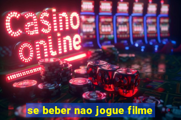 se beber nao jogue filme